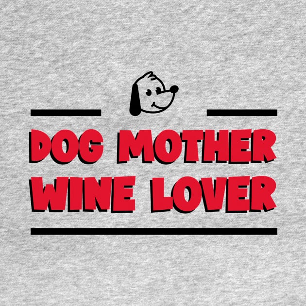 Dog Mother Wine Lover - Dog Lover by Dawn's Tees